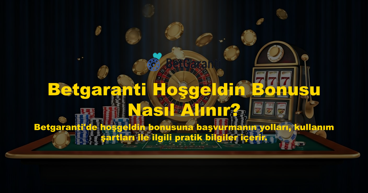 Betgaranti Hoşgeldin Bonusu Nasıl Alınır?