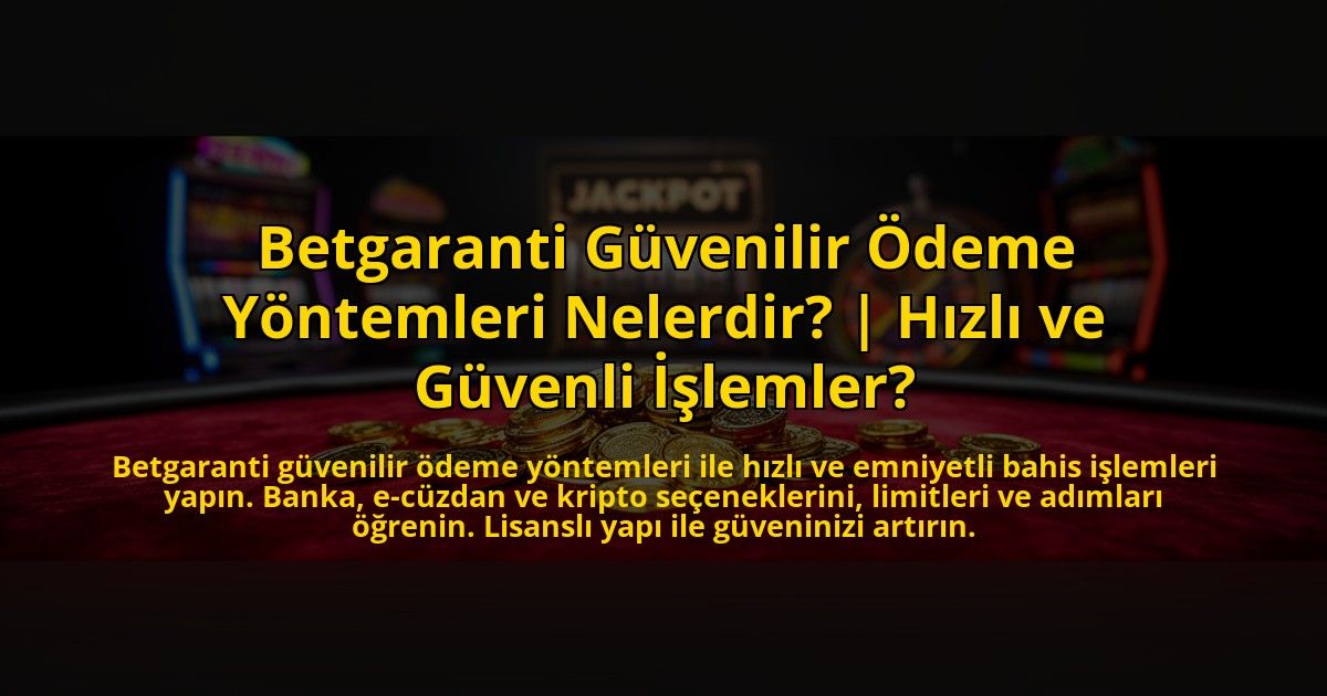 Betgaranti-Guvenilir-Odeme-Yontemleri-Nelerdir-Hizli-ve-Guvenli-Islemler-overlay-1773545091.jpg