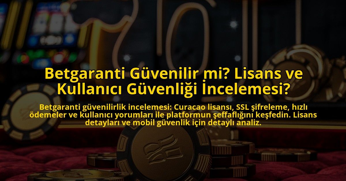 Betgaranti-Guvenilir-mi-Lisans-ve-Kullanici-Guvenligi-Incelemesi-overlay-1773175921.jpg