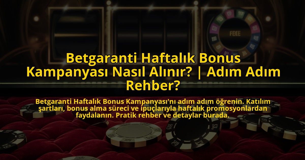 Betgaranti-Haftalik-Bonus-Kampanyasi-Nasil-Alinir-Adim-Adim-Rehber-overlay-1772831147.jpg