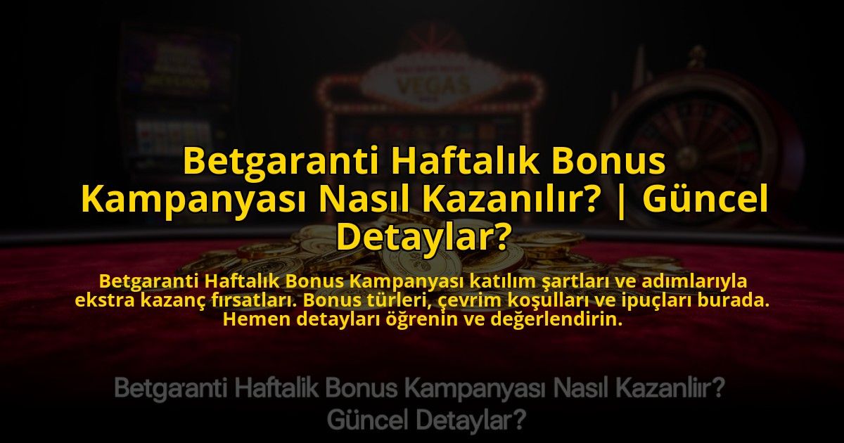 Betgaranti-Haftalik-Bonus-Kampanyasi-Nasil-Kazanilir-Guncel-Detaylar-overlay-1776632536.jpg